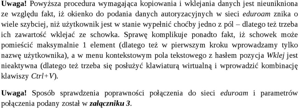 użytkownik jest w stanie wypełnić choćby jedno z pól dlatego też trzeba ich zawartość wklejać ze schowka.