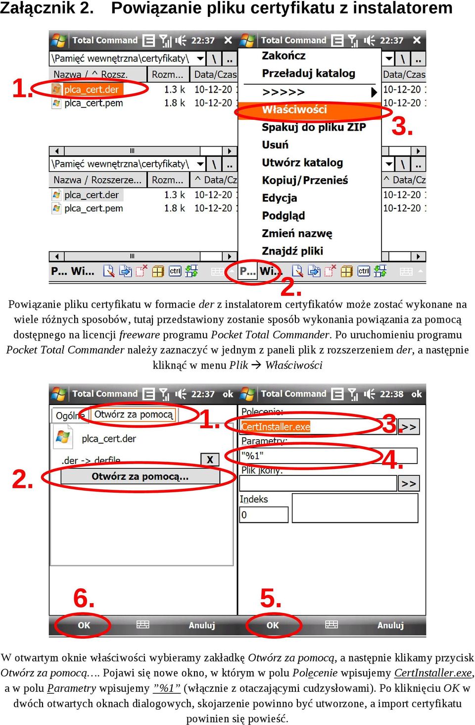 Po uruchomieniu programu Pocket Total Commander należy zaznaczyć w jednym z paneli plik z rozszerzeniem der, a następnie kliknąć w menu Plik Właściwości 6. 5.