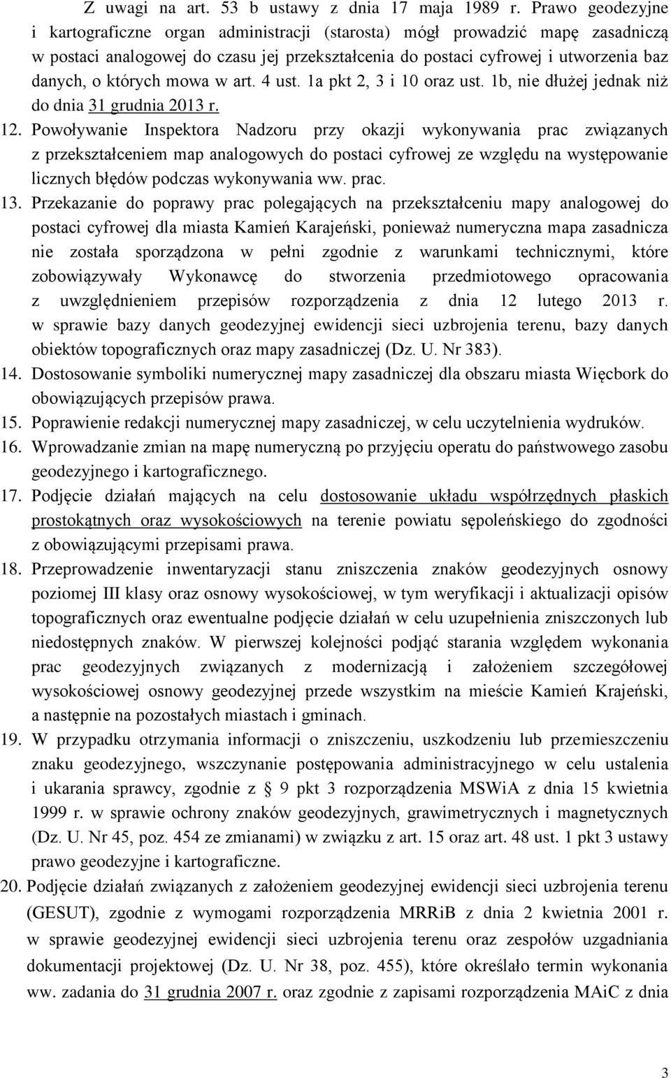 których mowa w art. 4 ust. 1a pkt 2, 3 i 10 oraz ust. 1b, nie dłużej jednak niż do dnia 31 grudnia 2013 r. 12.