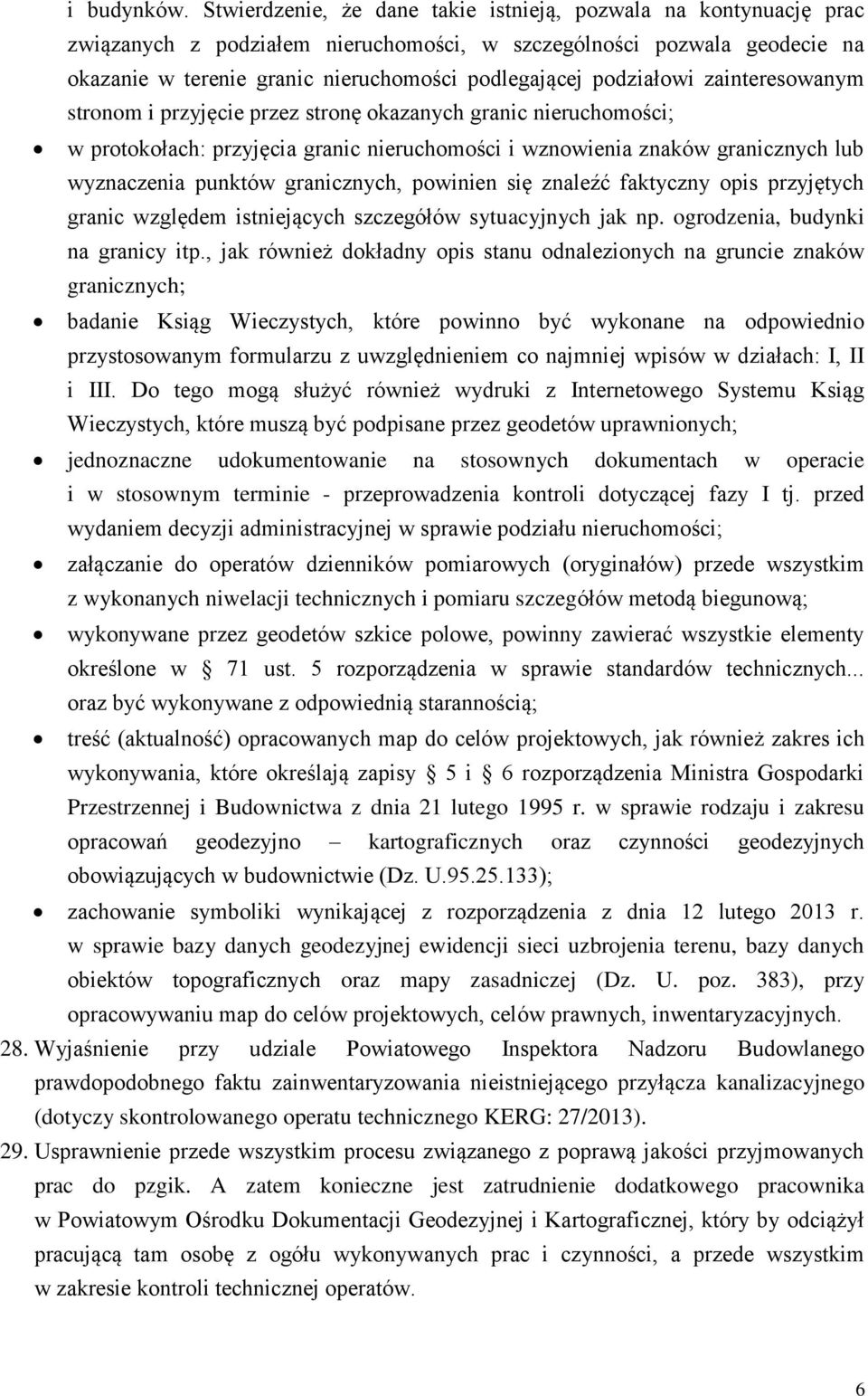 podziałowi zainteresowanym stronom i przyjęcie przez stronę okazanych granic nieruchomości; w protokołach: przyjęcia granic nieruchomości i wznowienia znaków granicznych lub wyznaczenia punktów