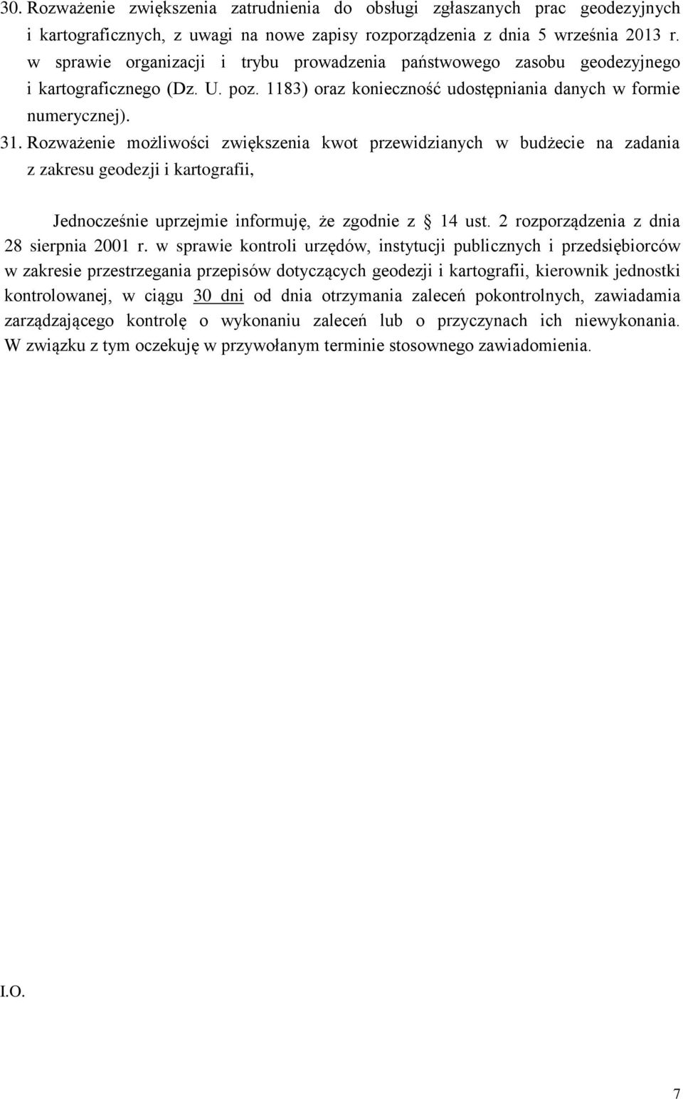 Rozważenie możliwości zwiększenia kwot przewidzianych w budżecie na zadania z zakresu geodezji i kartografii, Jednocześnie uprzejmie informuję, że zgodnie z 14 ust.