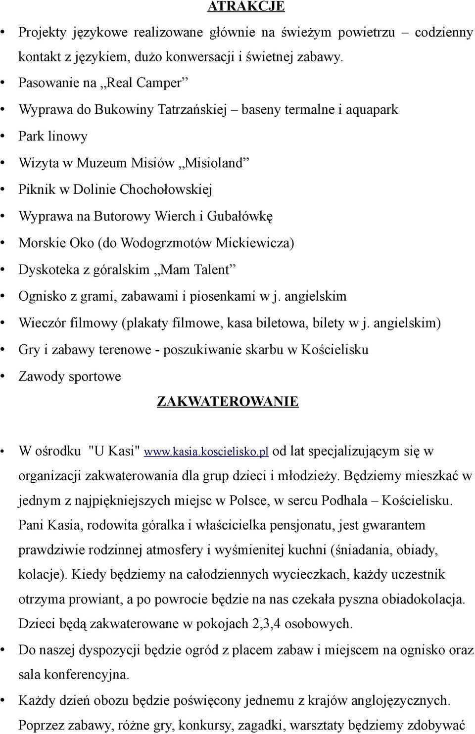 Gubałówkę Morskie Oko (do Wodogrzmotów Mickiewicza) Dyskoteka z góralskim Mam Talent Ognisko z grami, zabawami i piosenkami w j. angielskim Wieczór filmowy (plakaty filmowe, kasa biletowa, bilety w j.