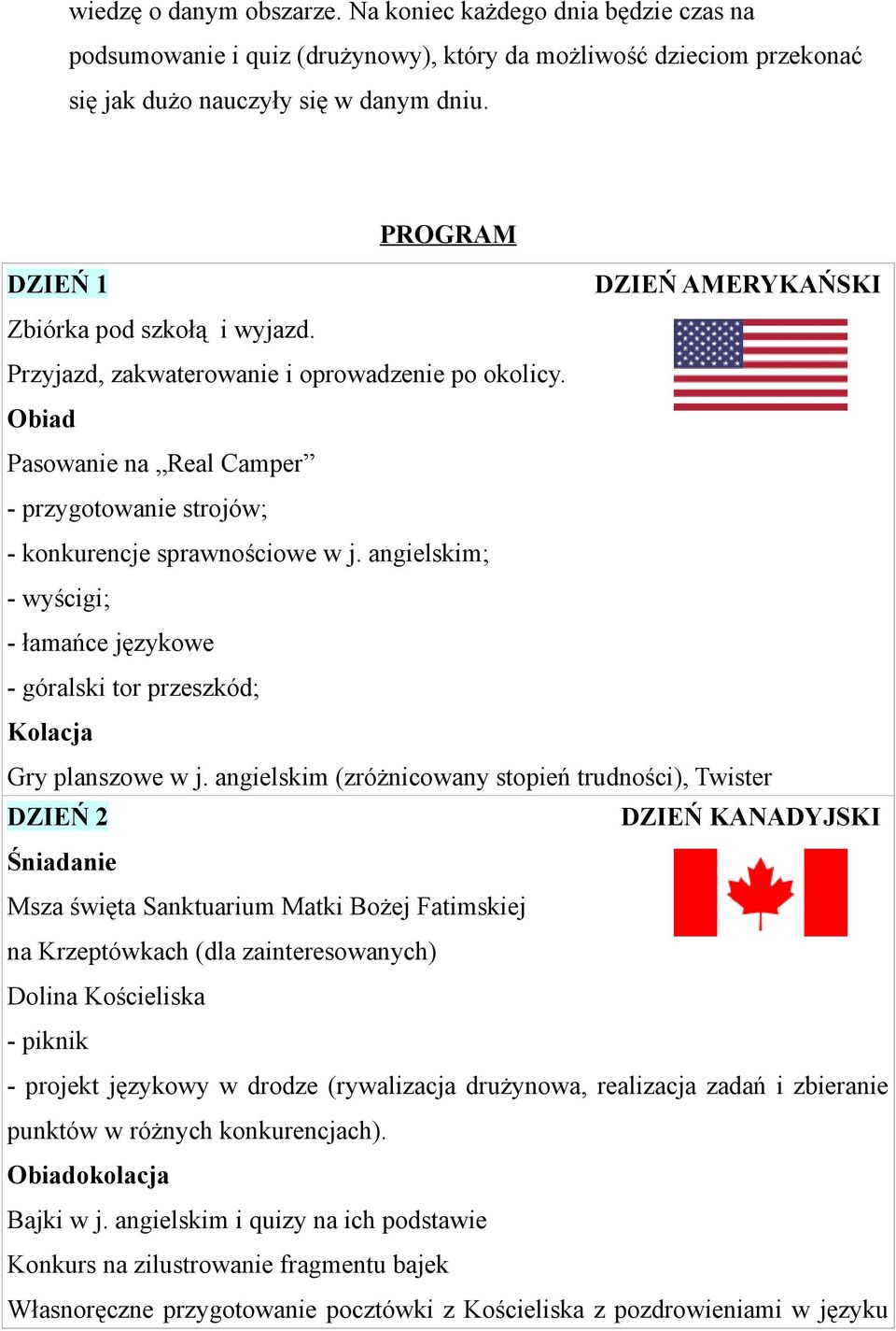 angielskim; - wyścigi; - łamańce językowe - góralski tor przeszkód; Kolacja Gry planszowe w j.