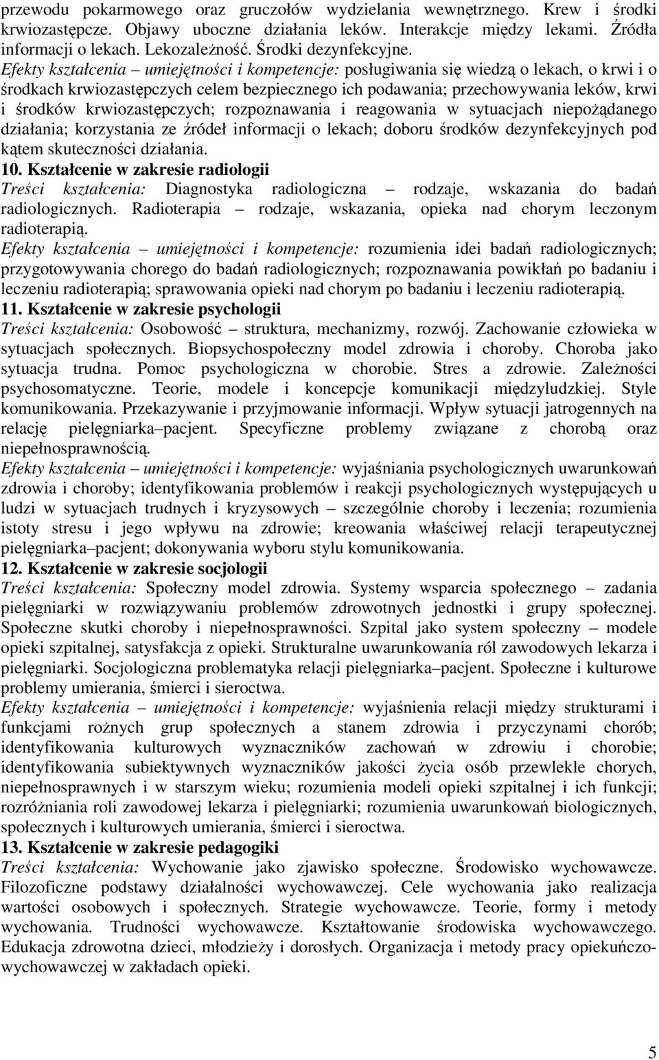 Efekty kształcenia umiejtnoci i kompetencje: posługiwania si wiedz o lekach, o krwi i o rodkach krwiozastpczych celem bezpiecznego ich podawania; przechowywania leków, krwi i rodków krwiozastpczych;