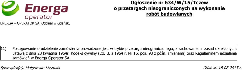 zachowaniem zasad określonych: ustawą z dnia 23 kwietnia 1964r. Kodeks cywilny (Dz. U. z 1964 r. Nr 16, poz.