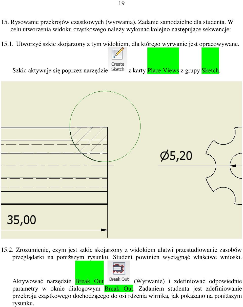 Zrozumienie, czym jest szkic skojarzony z widokiem ułatwi przestudiowanie zasobów przeglądarki na poniŝszym rysunku. Student powinien wyciągnąć właściwe wnioski.