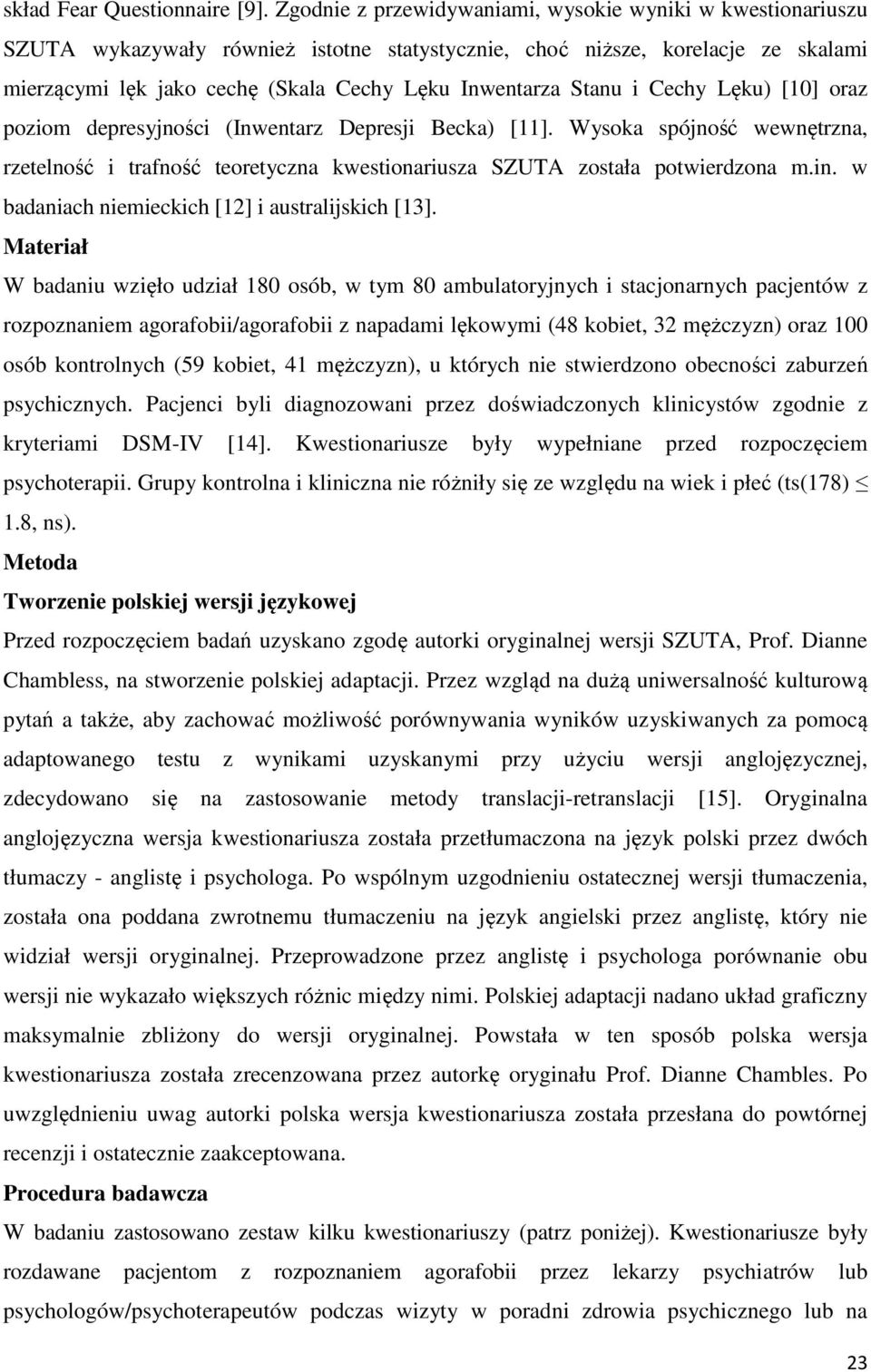 Lęku) [10] oraz poziom depresyjości (Iwetarz Depresji Becka) [11]. Wysoka spójość wewętrza, rzetelość i trafość teoretycza kwestioariusza SZUTA została potwierdzoa m.i. w badaiach iemieckich [12] i australijskich [13].