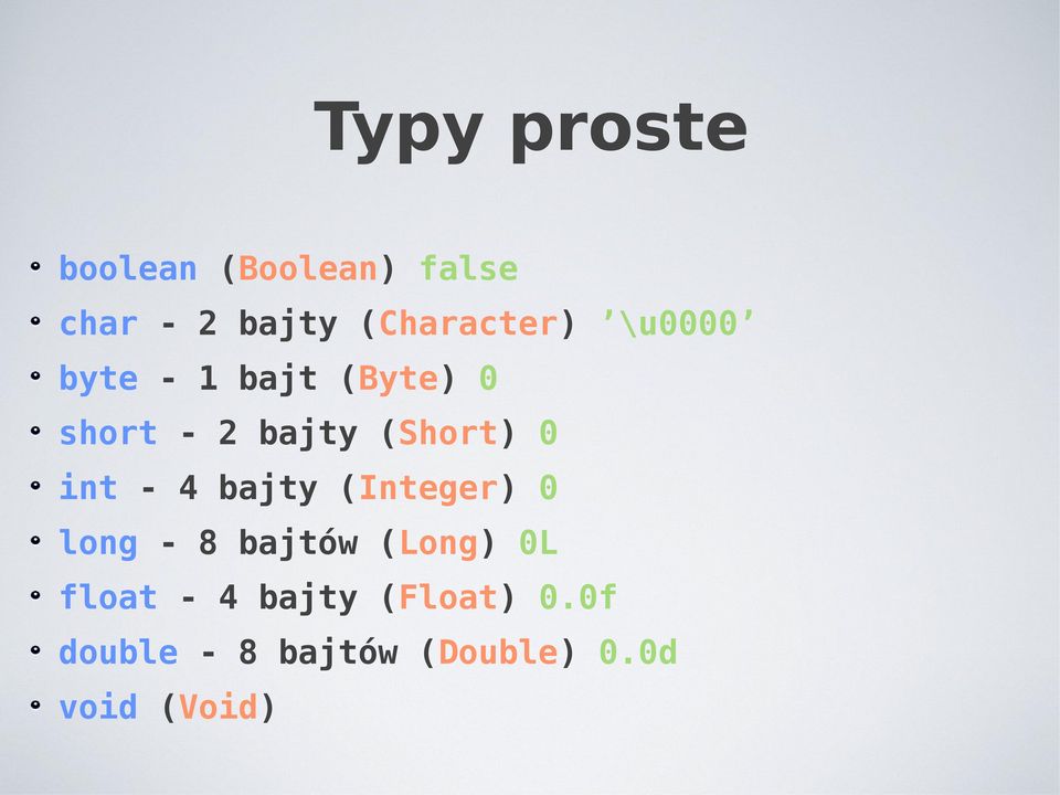 (Short) 0 int - 4 bajty (Integer) 0 long - 8 bajtów (Long)