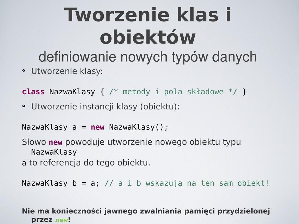 new powoduje utworzenie nowego obiektu typu NazwaKlasy. a to referencja do tego obiektu.