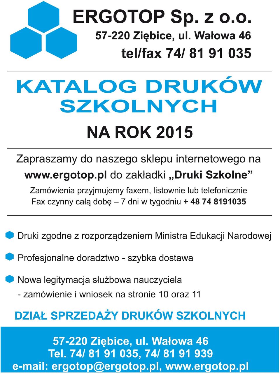 całą dobę 7 dni w tygodniu + 48 74 8191035 Druki zgodne z rozporządzeniem Ministra Edukacji