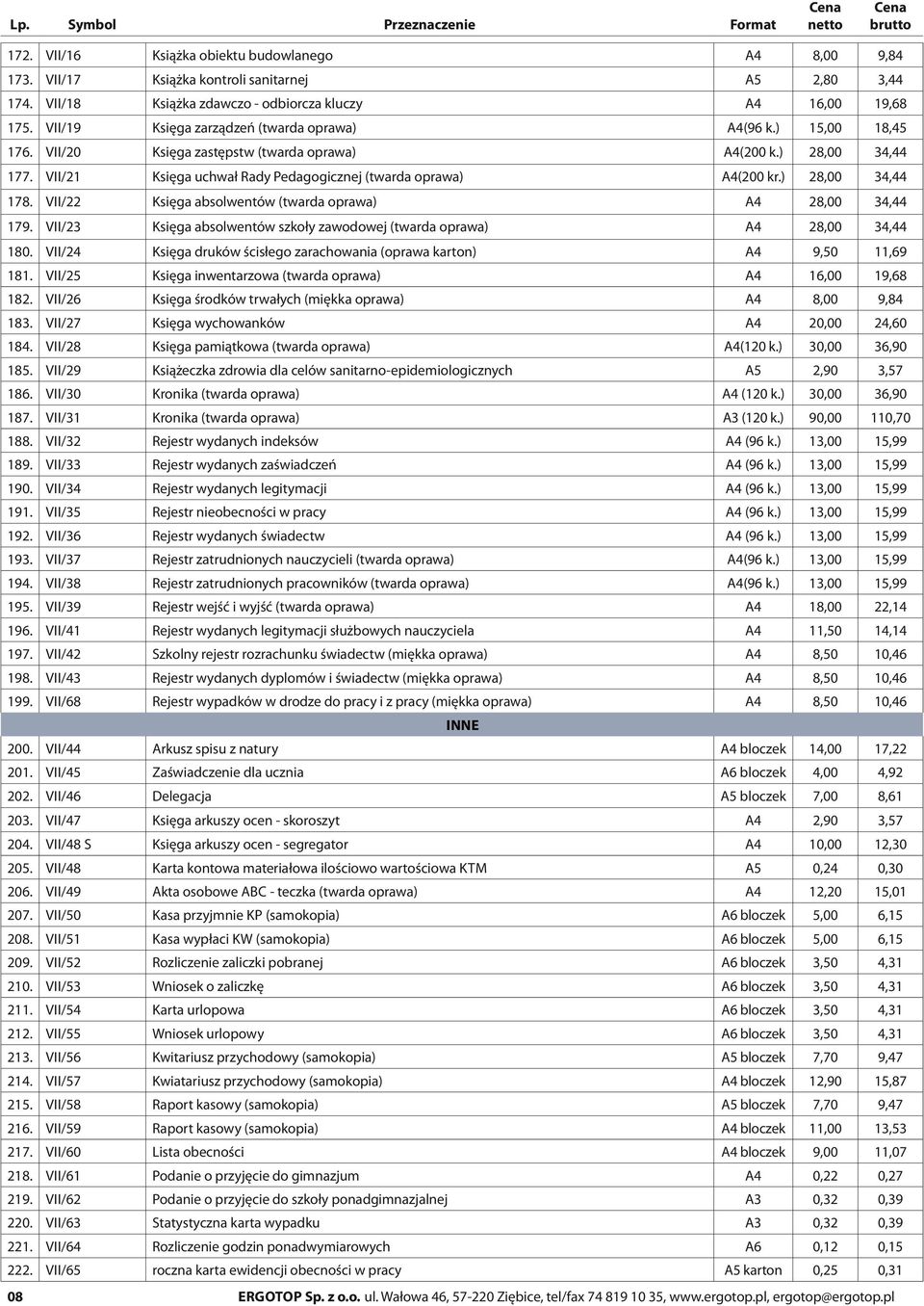 VII/21 Księga uchwał Rady Pedagogicznej (twarda oprawa) A4(200 kr.) 28,00 34,44 178. VII/22 Księga absolwentów (twarda oprawa) A4 28,00 34,44 179.