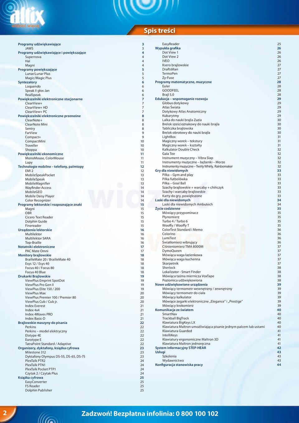 8 Sentry 8 FarView 9 Compact+ 9 CompactMini 10 Traveller 10 Shoppa 10 Powiększalniki ekonomiczne 11 MonoMouse, ColorMouse 11 Lupy 11 Technologie mobilne telefony, palmtopy 12 EMI 2 12