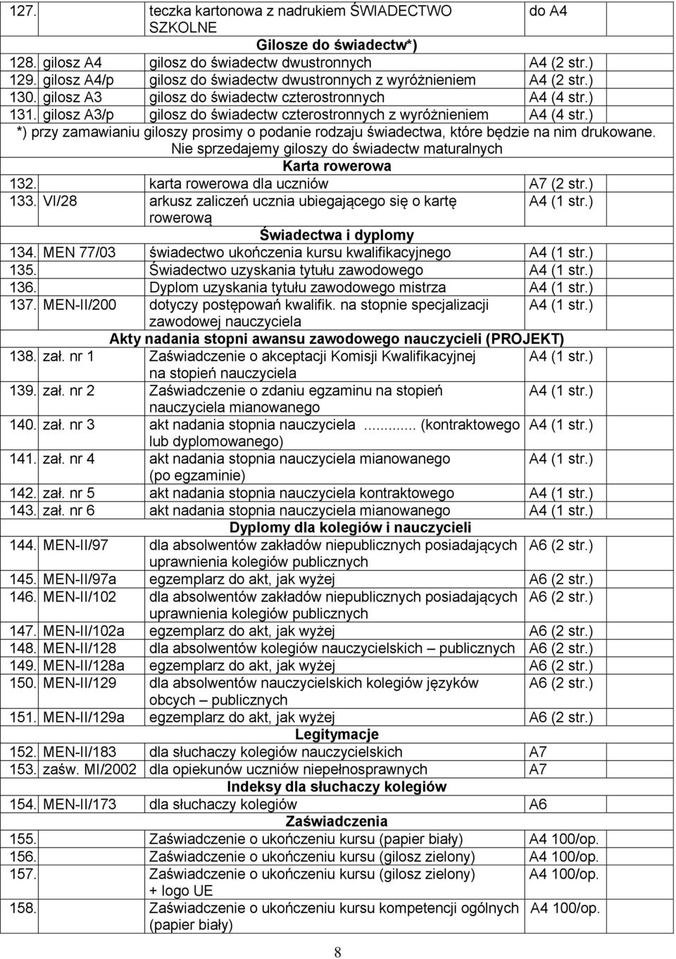 ) *) przy zamawianiu giloszy prosimy o podanie rodzaju świadectwa, które będzie na nim drukowane. Nie sprzedajemy giloszy do świadectw maturalnych Karta rowerowa 132.