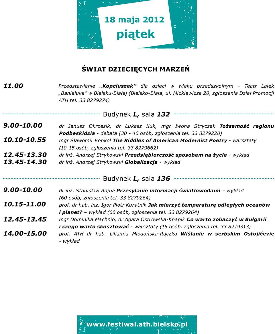 30 dr Janusz Okrzesik, dr Łukasz Iluk, mgr Iwona Stryczek Tożsamość regionu Podbeskidzia - debata (30-40 osób, zgłoszenia tel.