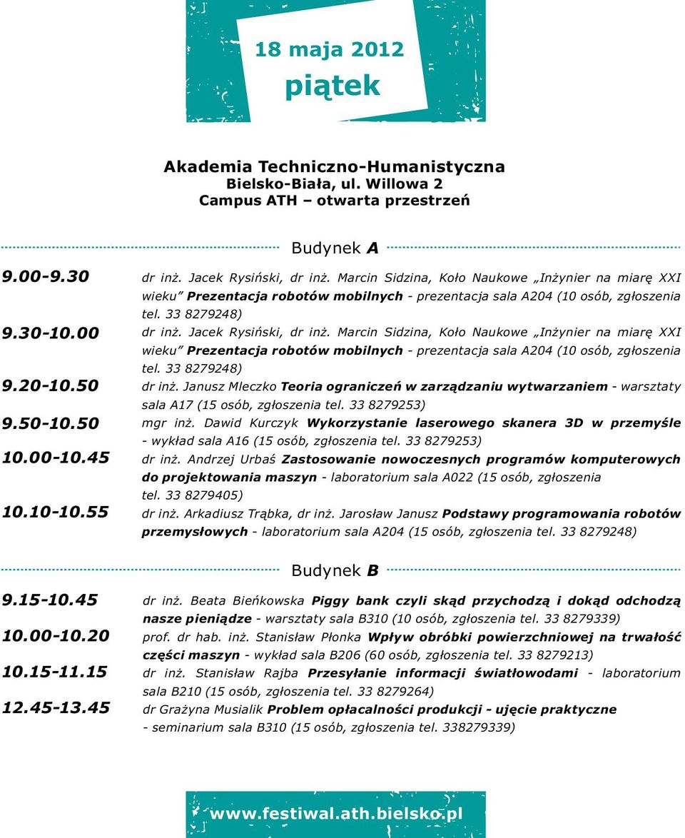 Janusz Mleczko Teoria ograniczeń w zarządzaniu wytwarzaniem - warsztaty sala A17 (15 osób, zgłoszenia tel. 33 8279253) mgr inż.