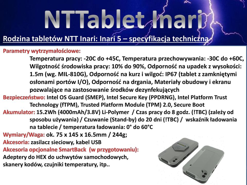 MIL-810G), Odporność na kurz i wilgoć: IP67 (tablet z zamkniętymi osłonami portów I/O), Odporność na drgania, Materiały obudowy i ekranu pozwalające na zastosowanie środków dezynfekujących Intel OS