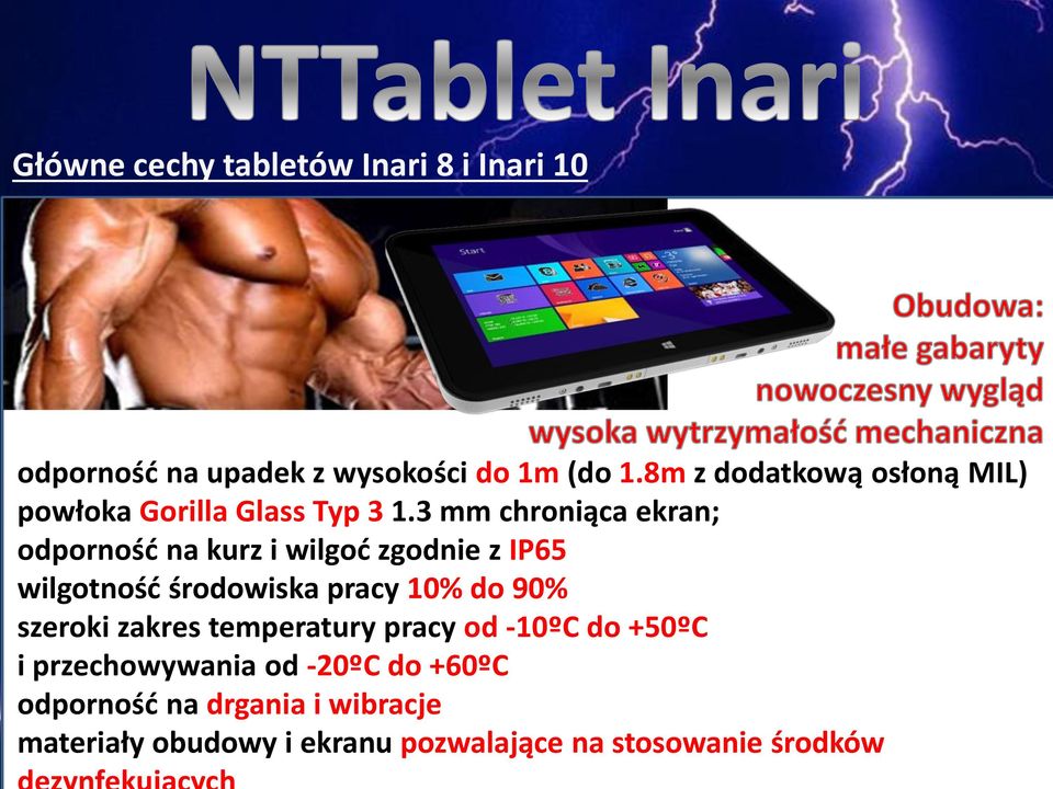 3 mm chroniąca ekran; odporność na kurz i wilgoć zgodnie z IP65 wilgotność środowiska pracy 10% do 90%