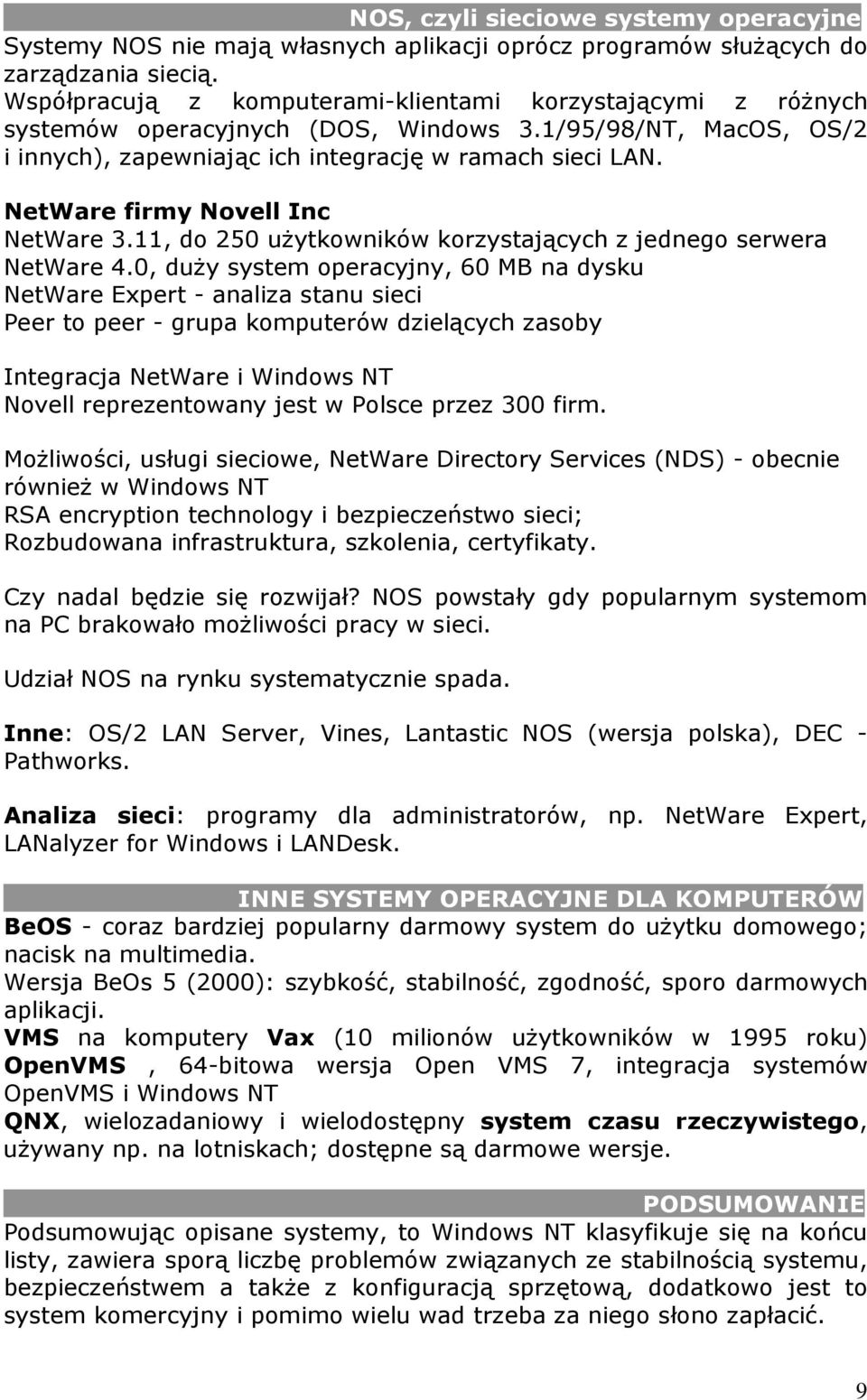 NetWare firmy Novell Inc NetWare 3.11, do 250 uŝytkowników korzystających z jednego serwera NetWare 4.