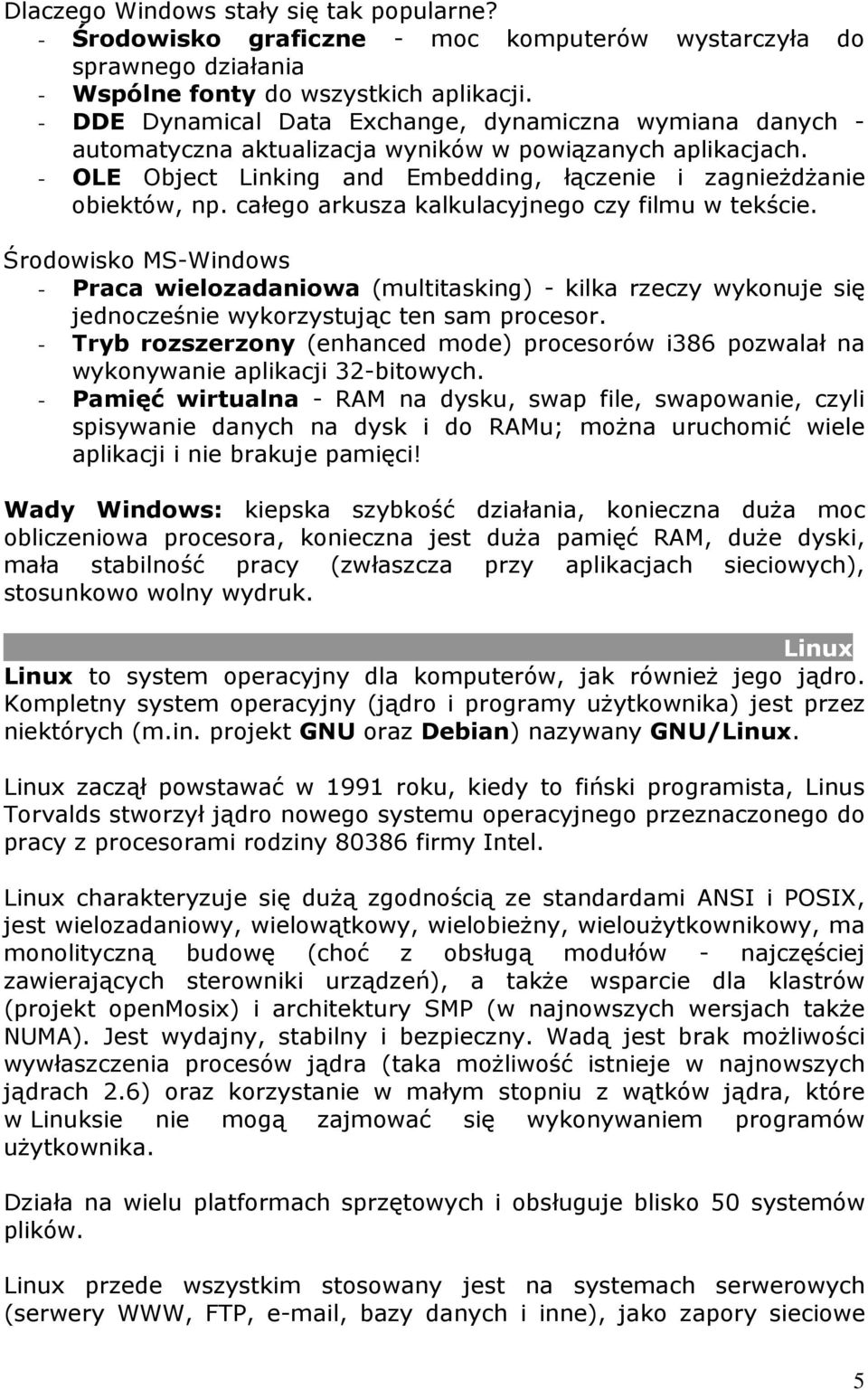 całego arkusza kalkulacyjnego czy filmu w tekście. Środowisko MS-Windows - Praca wielozadaniowa (multitasking) - kilka rzeczy wykonuje się jednocześnie wykorzystując ten sam procesor.