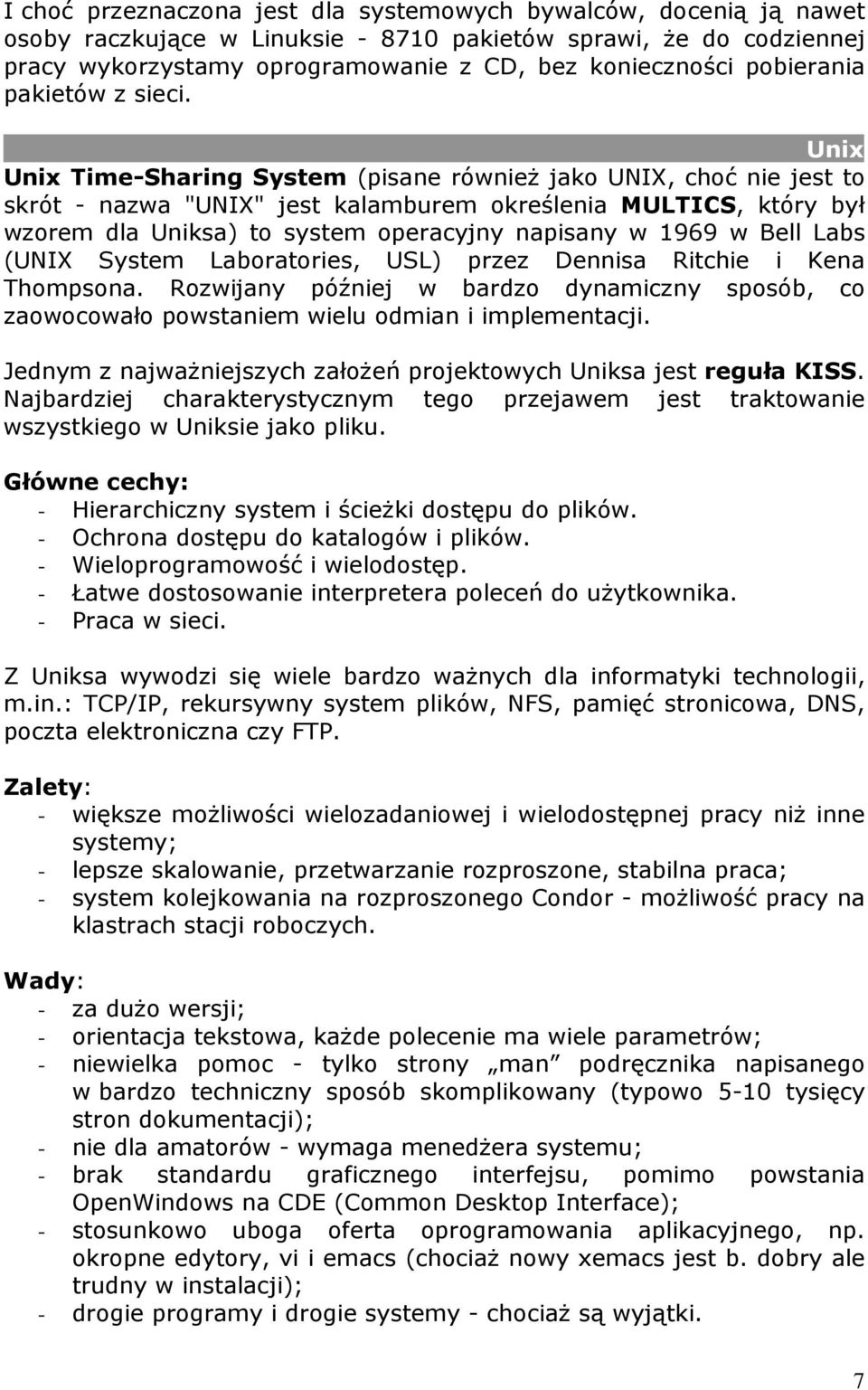 Unix Unix Time-Sharing System (pisane równieŝ jako UNIX, choć nie jest to skrót - nazwa "UNIX" jest kalamburem określenia MULTICS, który był wzorem dla Uniksa) to system operacyjny napisany w 1969 w