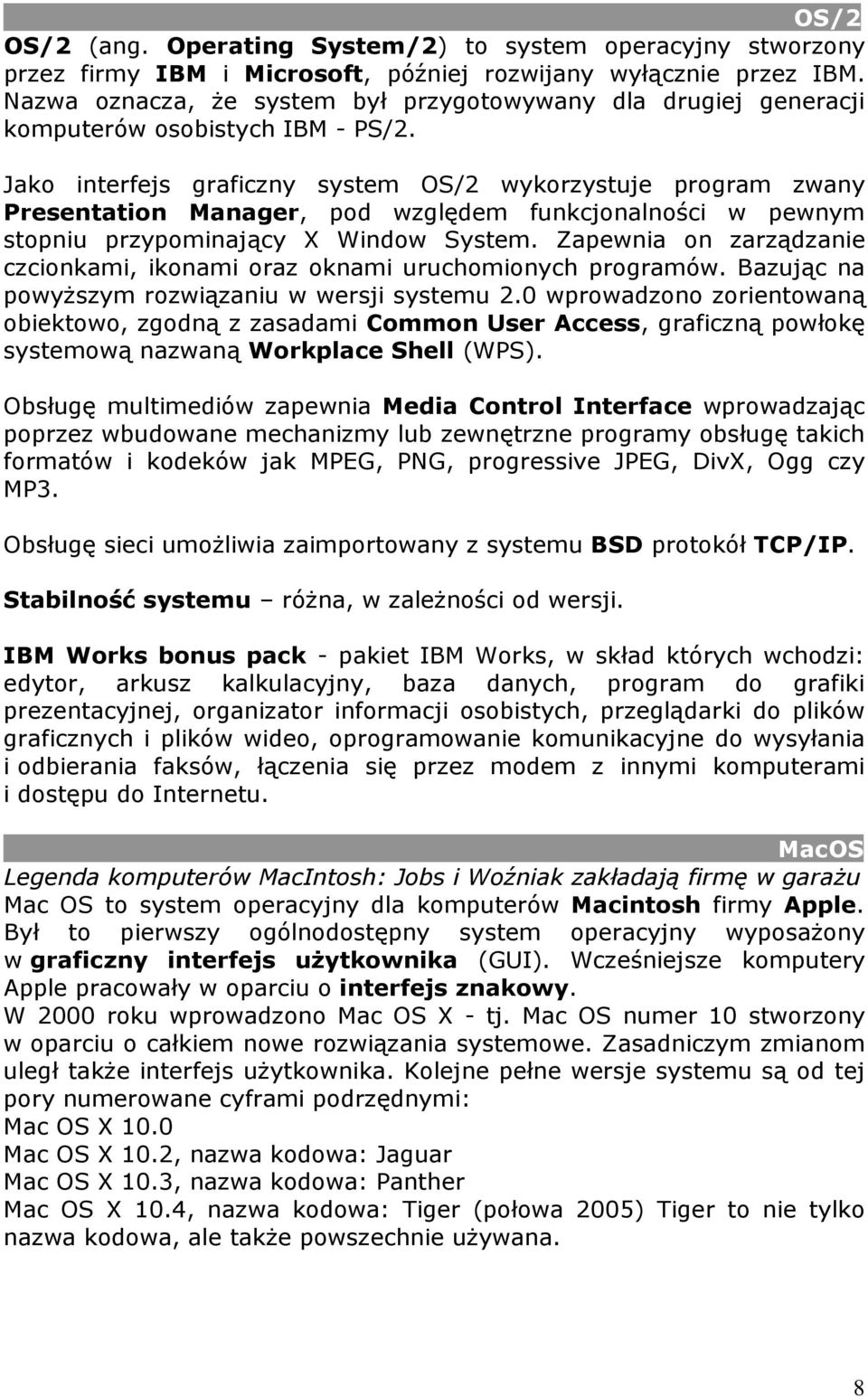 Jako interfejs graficzny system OS/2 wykorzystuje program zwany Presentation Manager, pod względem funkcjonalności w pewnym stopniu przypominający X Window System.