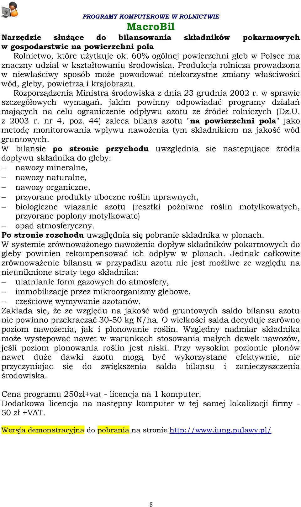 Produkcja rolnicza prowadzona w niewłaściwy sposób moŝe powodować niekorzystne zmiany właściwości wód, gleby, powietrza i krajobrazu. Rozporządzenia Ministra środowiska z dnia 23 grudnia 2002 r.