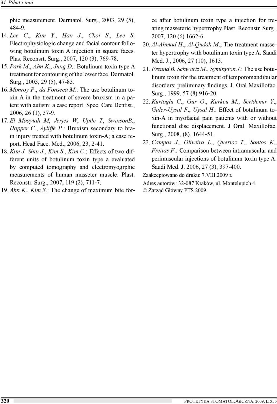 : Botulinum toxin type A treatment for contouring of the lower face. Dermatol. Surg., 2003, 29 (5), 47-83. 16. Monroy P., da Fonseca M.