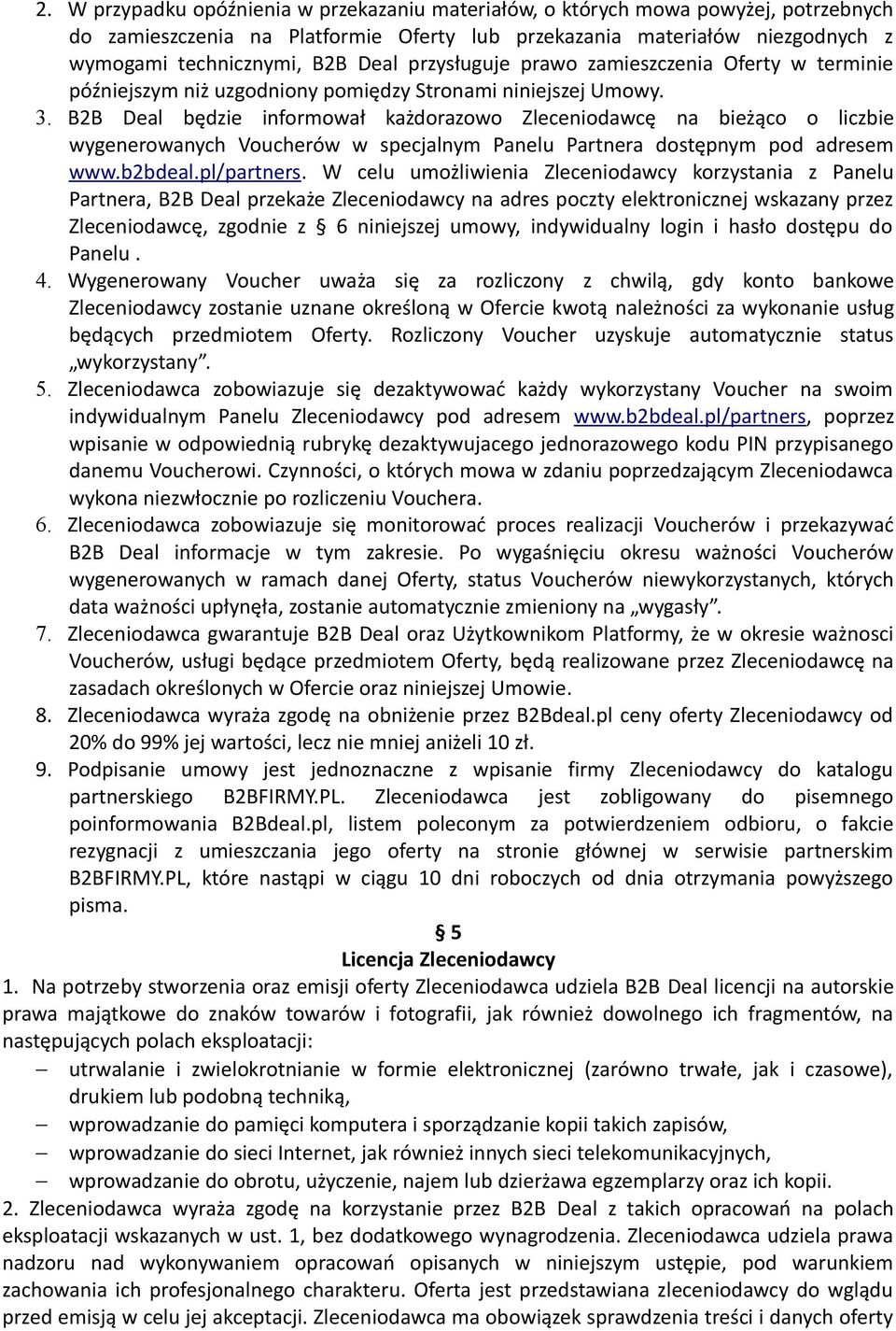 B2B Deal będzie informował każdorazowo Zleceniodawcę na bieżąco o liczbie wygenerowanych Voucherów w specjalnym Panelu Partnera dostępnym pod adresem www.b2bdeal.pl/partners.