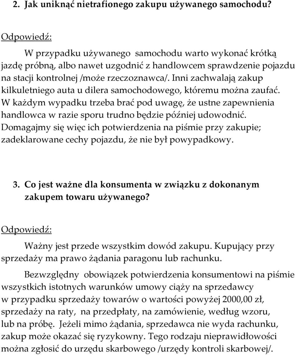 Inni zachwalają zakup kilkuletniego auta u dilera samochodowego, któremu można zaufać.