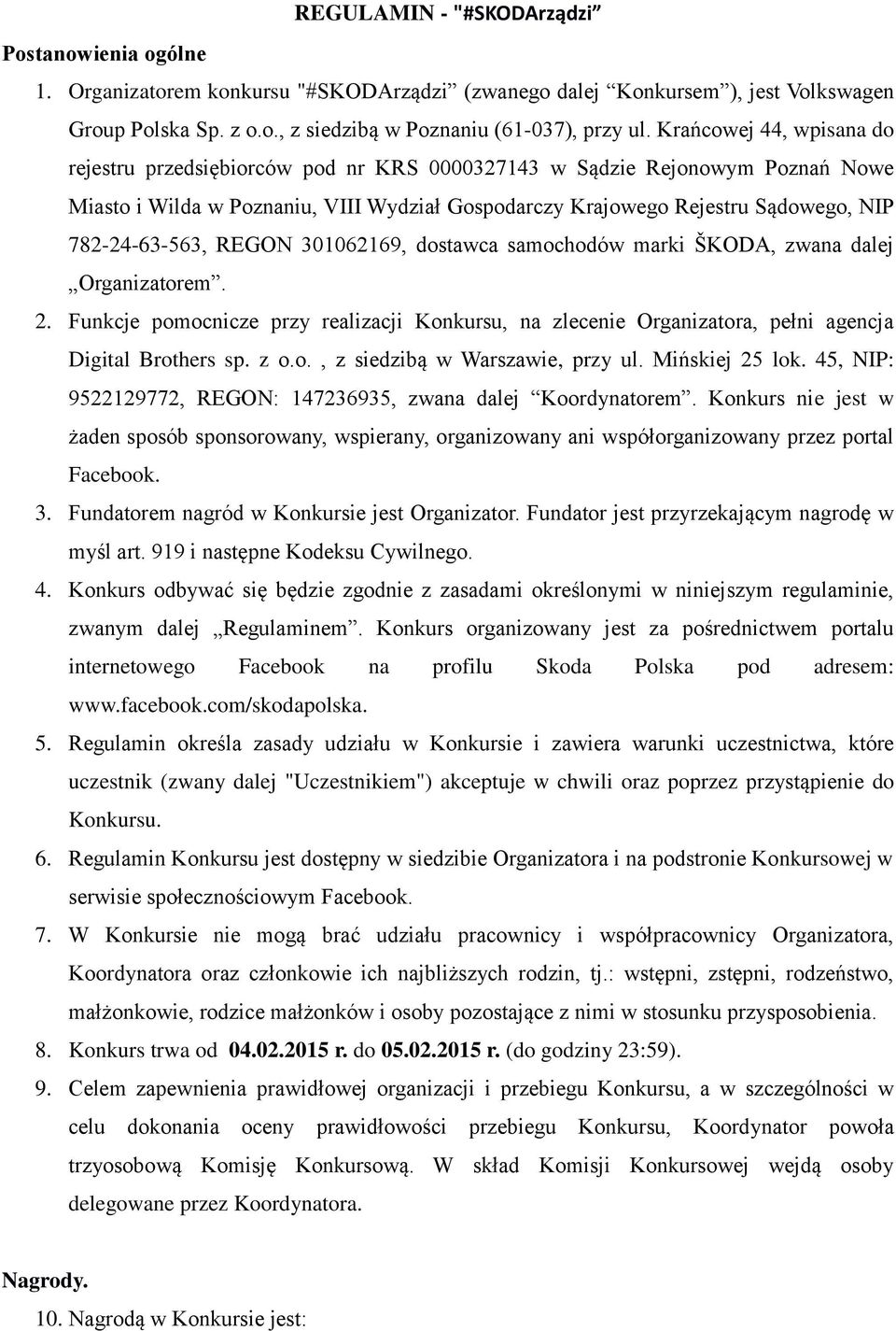 782-24-63-563, REGON 301062169, dostawca samochodów marki ŠKODA, zwana dalej Organizatorem. 2. Funkcje pomocnicze przy realizacji Konkursu, na zlecenie Organizatora, pełni agencja Digital Brothers sp.