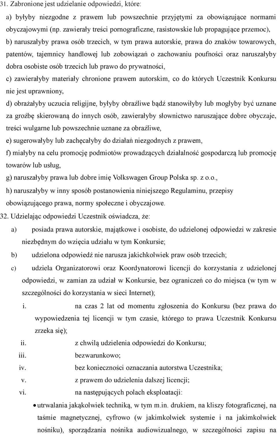 zobowiązań o zachowaniu poufności oraz naruszałyby dobra osobiste osób trzecich lub prawo do prywatności, c) zawierałyby materiały chronione prawem autorskim, co do których Uczestnik Konkursu nie