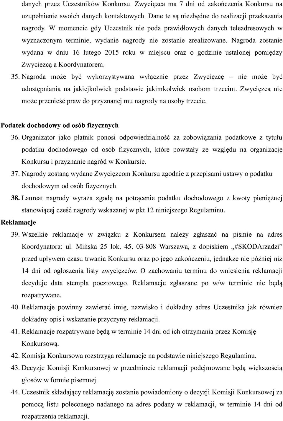 Nagroda zostanie wydana w dniu 16 lutego 2015 roku w miejscu oraz o godzinie ustalonej pomiędzy Zwycięzcą a Koordynatorem. 35.