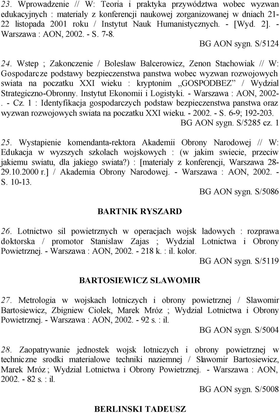 Wstep ; Zakonczenie / Boleslaw Balcerowicz, Zenon Stachowiak // W: Gospodarcze podstawy bezpieczenstwa panstwa wobec wyzwan rozwojowych swiata na poczatku XXI wieku : kryptonim GOSPODBEZ / Wydzial