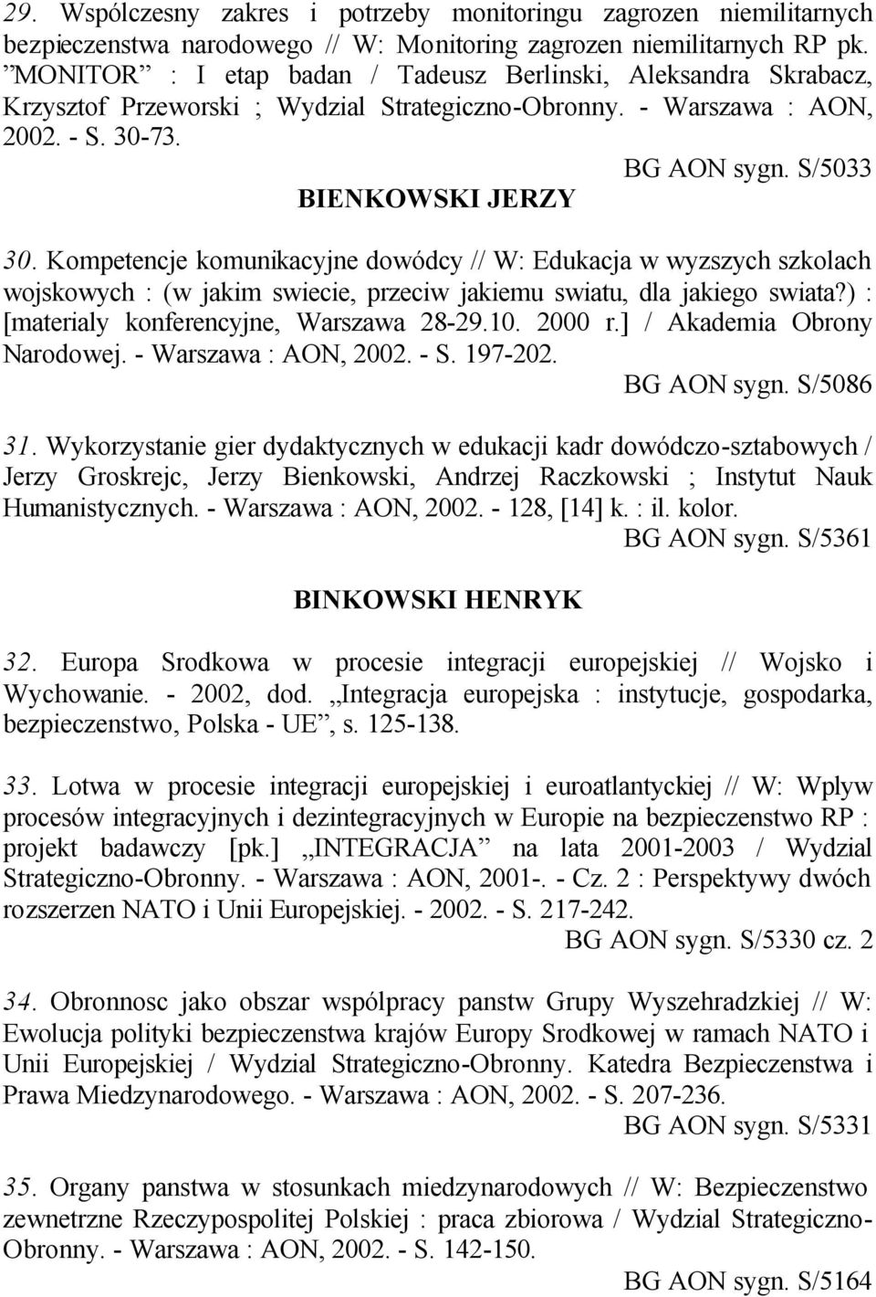 Kompetencje komunikacyjne dowódcy // W: Edukacja w wyzszych szkolach wojskowych : (w jakim swiecie, przeciw jakiemu swiatu, dla jakiego swiata?) : [materialy konferencyjne, Warszawa 28-29.10. 2000 r.