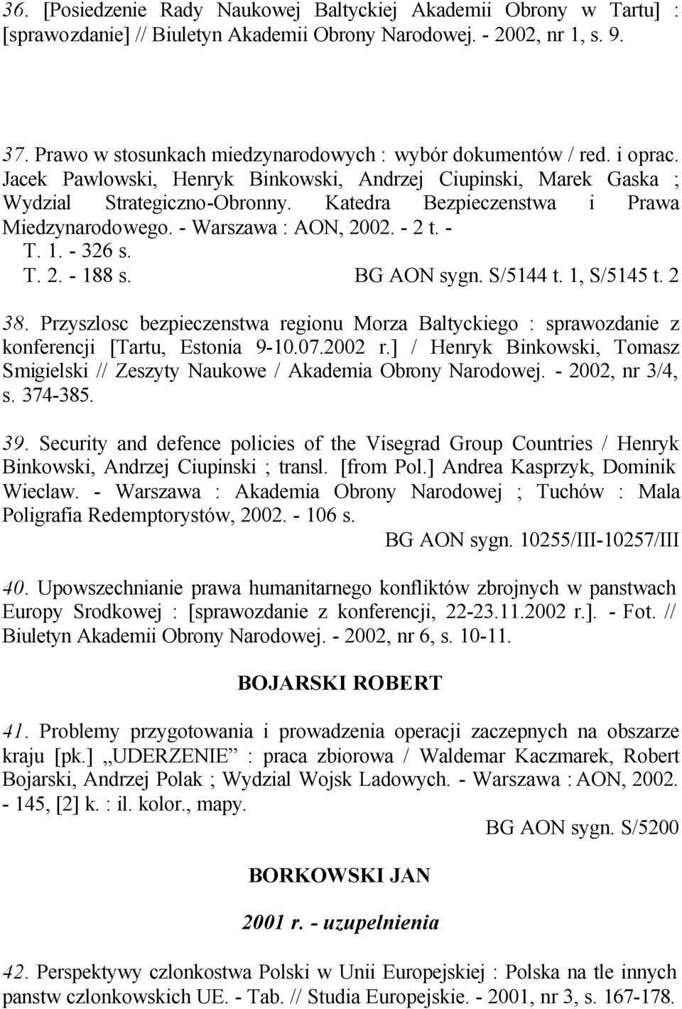 Katedra Bezpieczenstwa i Prawa Miedzynarodowego. - Warszawa : AON, 2002. - 2 t. - T. 1. - 326 s. T. 2. - 188 s. BG AON sygn. S/5144 t. 1, S/5145 t. 2 38.