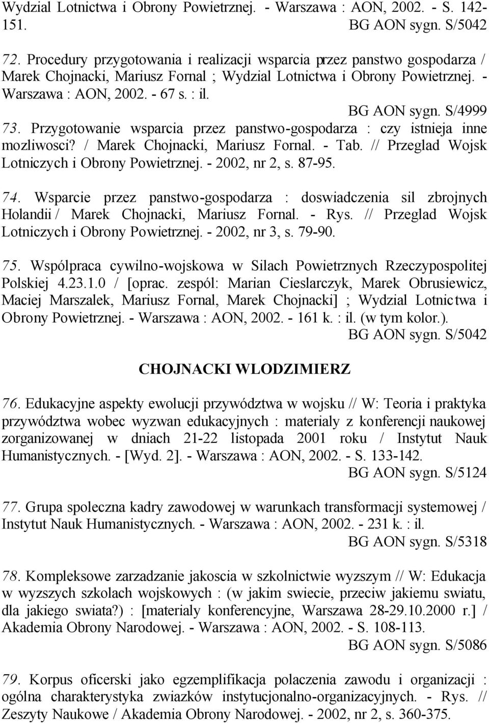 S/4999 73. Przygotowanie wsparcia przez panstwo-gospodarza : czy istnieja inne mozliwosci? / Marek Chojnacki, Mariusz Fornal. - Tab. // Przeglad Wojsk Lotniczych i Obrony Powietrznej. - 2002, nr 2, s.