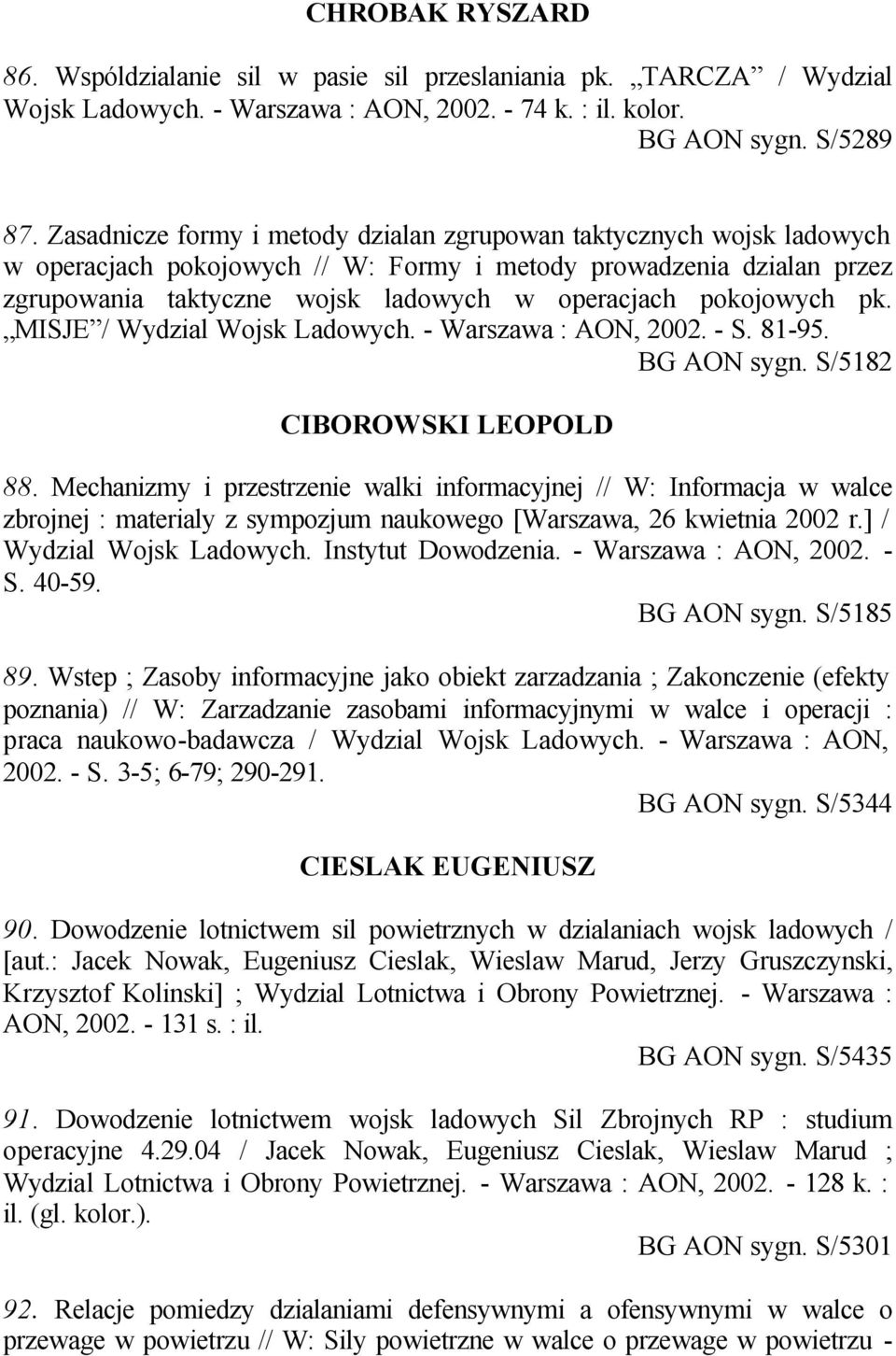 pokojowych pk. MISJE / Wydzial Wojsk Ladowych. - Warszawa : AON, 2002. - S. 81-95. BG AON sygn. S/5182 CIBOROWSKI LEOPOLD 88.