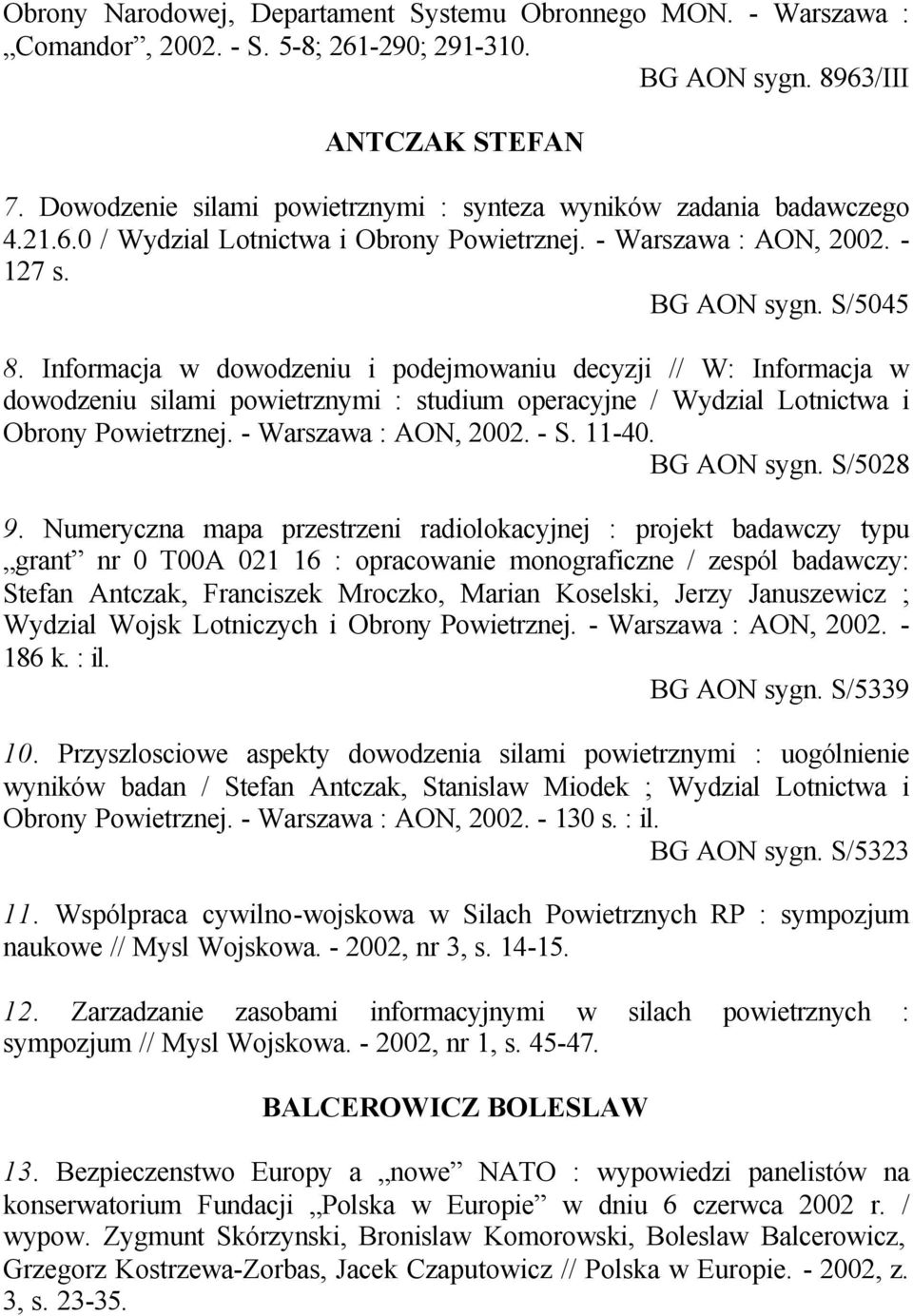 Informacja w dowodzeniu i podejmowaniu decyzji // W: Informacja w dowodzeniu silami powietrznymi : studium operacyjne / Wydzial Lotnictwa i Obrony Powietrznej. - Warszawa : AON, 2002. - S. 11-40.