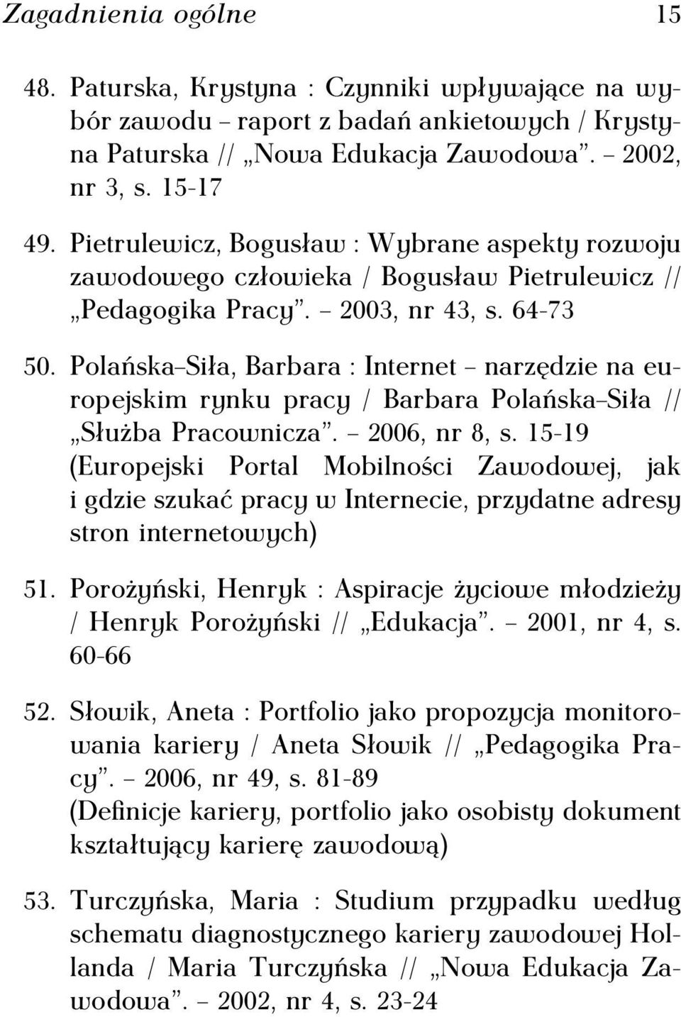 Polańska Siła, Barbara : Internet narzędzie na europejskim rynku pracy / Barbara Polańska Siła // Służba Pracownicza. 2006, nr 8, s.