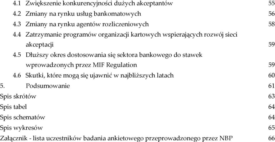 5 Dłuższy okres dostosowania się sektora bankowego do stawek wprowadzonych przez MIF Regulation 59 4.