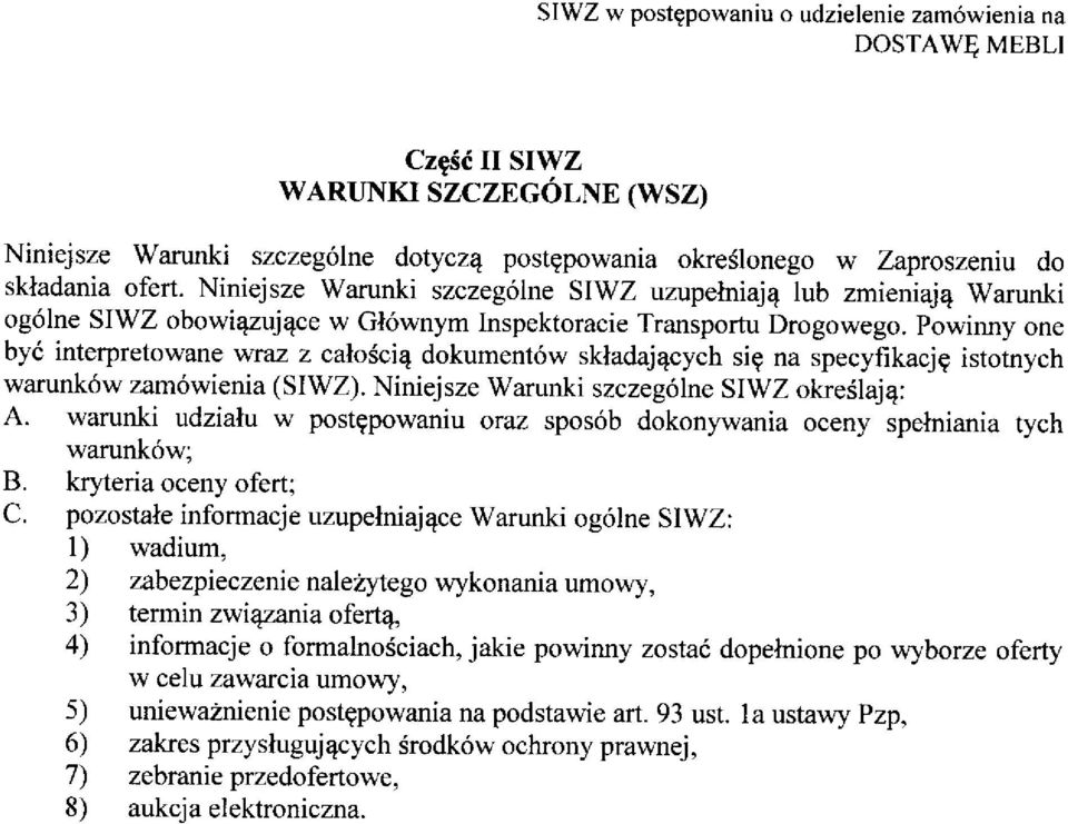 Powinny one bye interpretowane wraz z caloscie dokumentow skladajecych si? na specyfikacj? istotnych warunkow zamowienia (SIWZ). Niniejsze Warunki szczegolne SIWZ okreslaje: A. warunki udzialu w post?