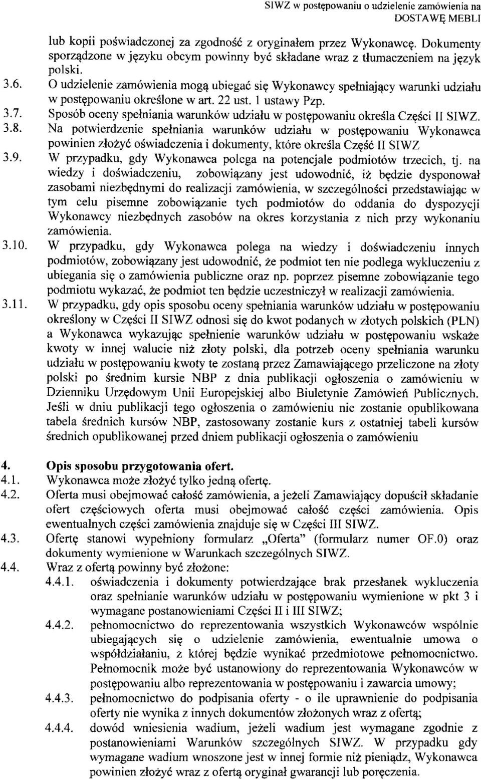 O udzielenie zamowienia moga^ ubiegac sie Wykonawcy spelniajacy warunki udzialu w postepowaniu okreslone w art. 22 ust. 1 ustawy Pzp. 3.7.