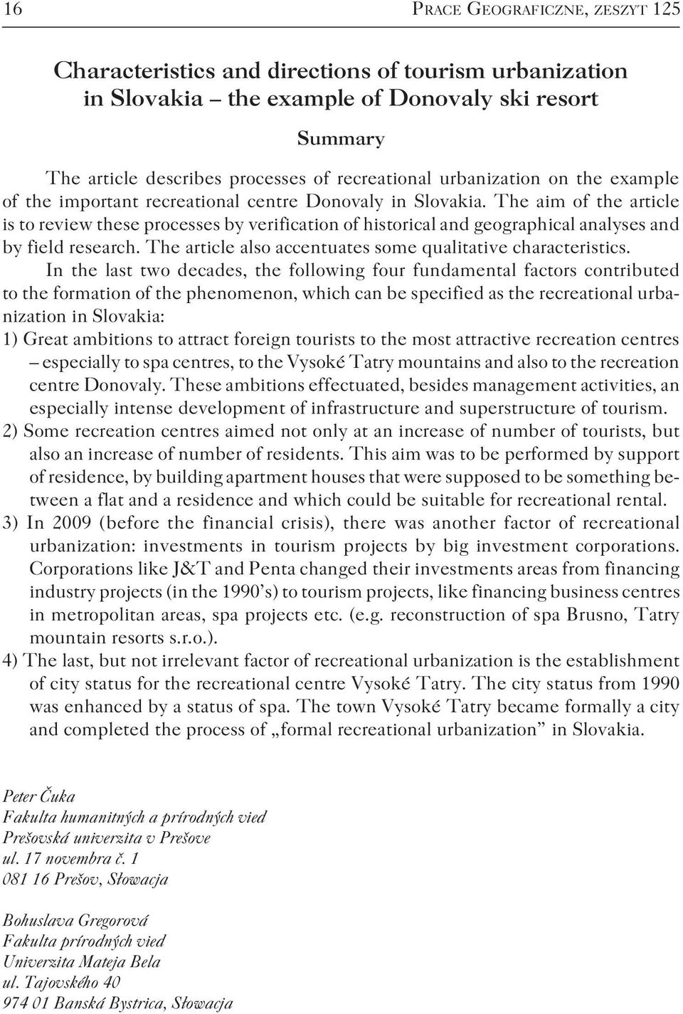 The aim of the article is to review these processes by verification of historical and geographical analyses and by field research. The article also accentuates some qualitative characteristics.