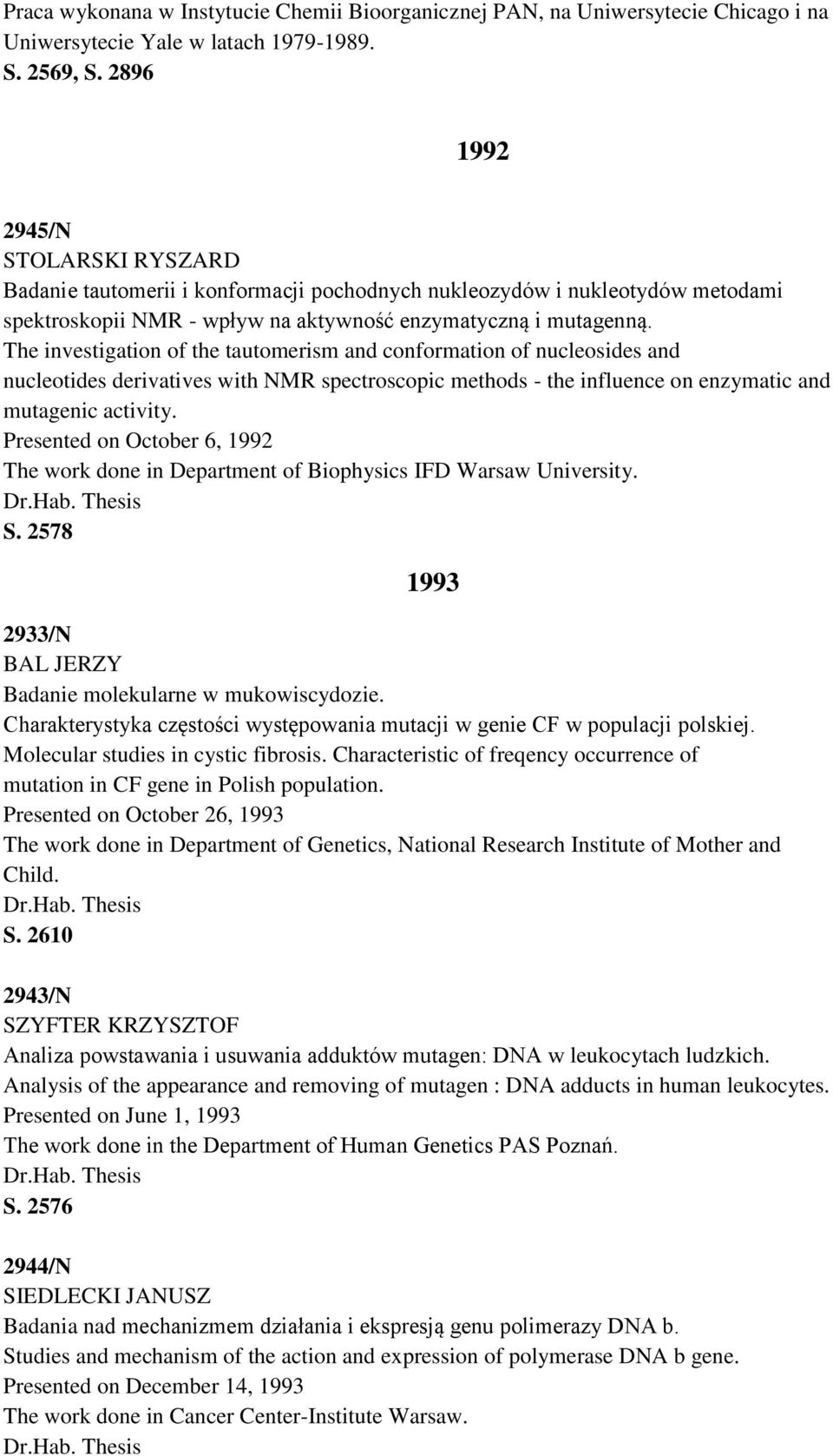 The investigation of the tautomerism and conformation of nucleosides and nucleotides derivatives with NMR spectroscopic methods - the influence on enzymatic and mutagenic activity.