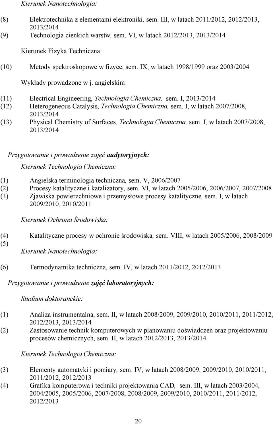 angielskim: (11) Electrical Engineering, Technologia Chemiczna, sem. I, 2013/2014 (12) Heterogeneous Catalysis, Technologia Chemiczna, sem.