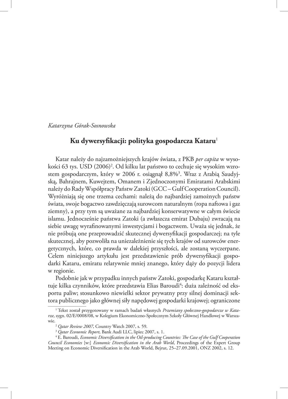 Wraz z Arabią Saudyjską, Bahrajnem, Kuwejtem, Omanem i Zjednoczonymi Emiratami Arabskimi należy do Rady Współpracy Państw Zatoki (GCC Gulf Cooperation Council).