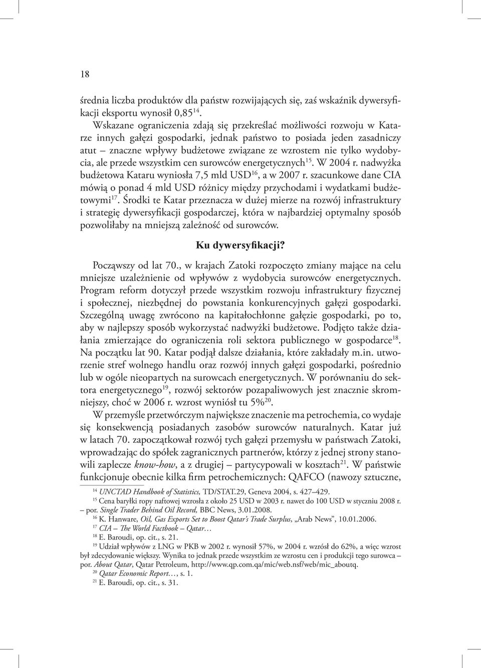 tylko wydobycia, ale przede wszystkim cen surowców energetycznych 15. W 2004 r. nadwyżka budżetowa Kataru wyniosła 7,5 mld USD 16, a w 2007 r.