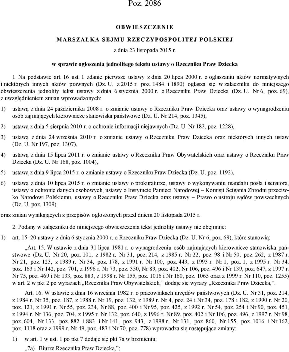 1484 i 1890) ogłasza się w załączniku do niniejszego obwieszczenia jednolity tekst ustawy z dnia 6 stycznia 2000 r. o Rzeczniku Praw Dziecka (Dz. U. Nr 6, poz.