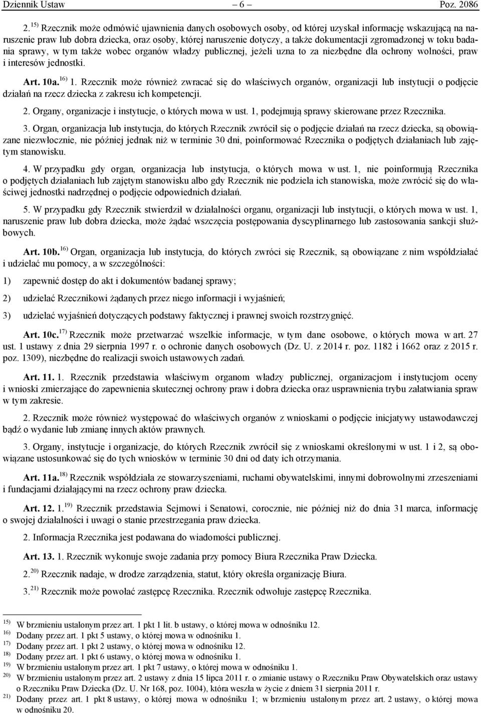 zgromadzonej w toku badania sprawy, w tym także wobec organów władzy publicznej, jeżeli uzna to za niezbędne dla ochrony wolności, praw i interesów jednostki. Art. 10a. 16) 1.