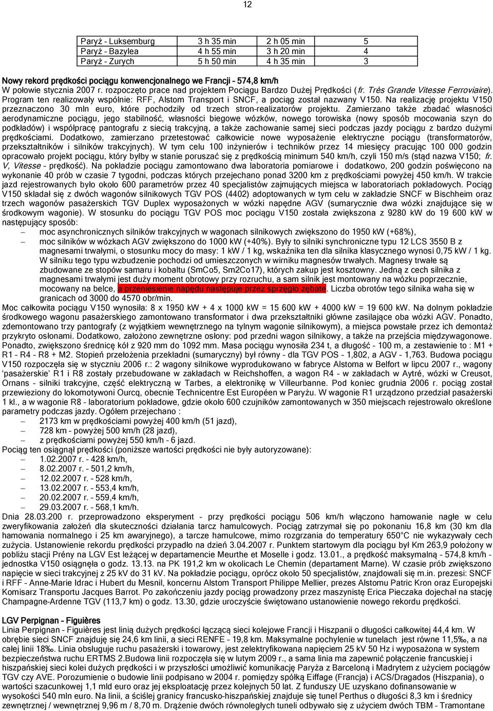 Program ten realizowały wspólnie: RFF, Alstom Transport i SNCF, a pociąg został nazwany V150.